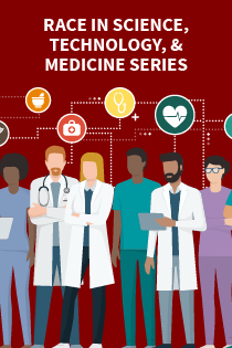 Race in Science, Technology, & Medicine Series - Racism in Medical Education: Our Turbulent Push Toward Equity Banner